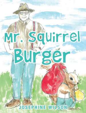 Mr. Squirrel Burger de Josephine Wilson