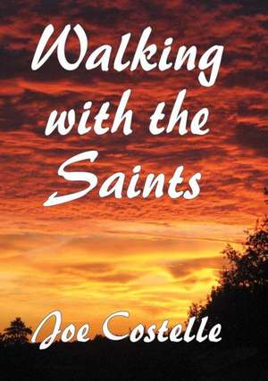 Walking with the Saints de Joe Costelle