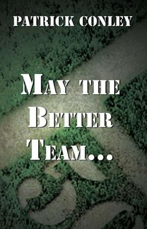 May the Better Team... de Patrick Conley