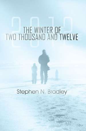 The Winter of Two Thousand and Twelve de Stephen N. Bradley