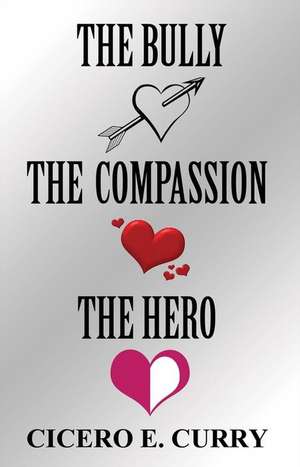 The Bully, the Compassion, the Hero de Cicero E. Curry