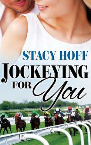 Jockeying for You de Stacy Hoff