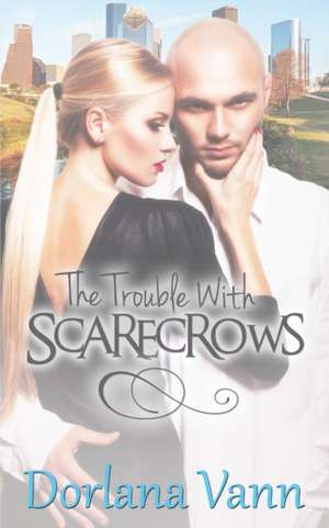 The Trouble With Scarecrows de Dorlana Vann