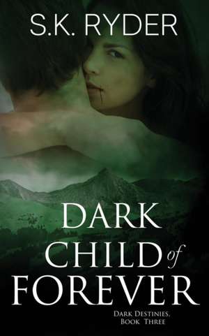 Dark Child of Forever de S. K. Ryder