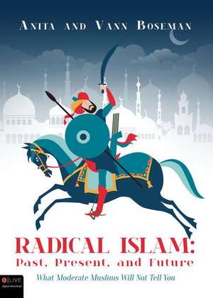 Radical Islam: Past, Present, and Future de Anita and Vann Boseman