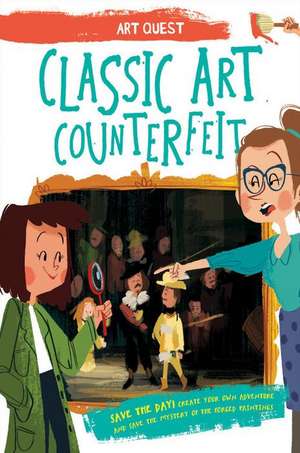 Classic Art Counterfeit: Be a Hero! Create Your Own Adventure and Solve the Mystery of the Forged Paintings de Susie Hodge