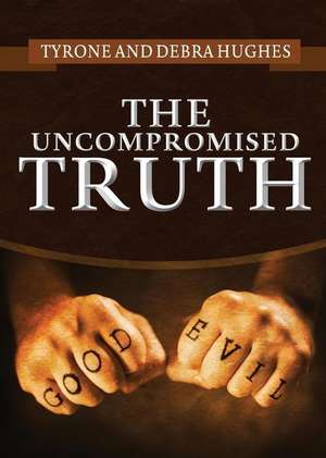 The Uncompromised Truth de Tyrone Hughes