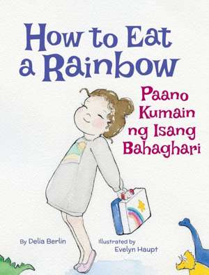 How to Eat a Rainbow / Paano Kumain ng Isang Bahaghari de Delia Berlin