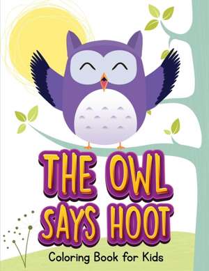 The Owl Says Hoot (Owl Coloring Book for Children 1) de Jenny Teal