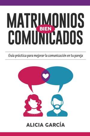 Matrimonios Bien Comunicados de Alicia García