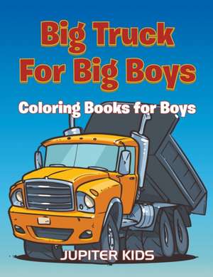 Big Trucks For Big Boys de Jupiter Kids