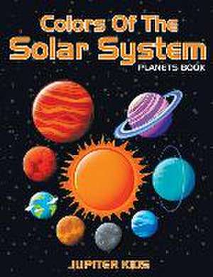 Colors of the Solar System: Planets Book de Jupiter Kids