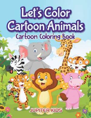 Let's Color Cartoon Animals de Jupiter Kids