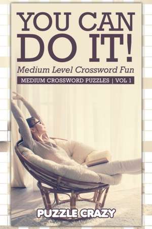 You Can Do It! Medium Level Crossword Fun Vol 1 de Puzzle Crazy