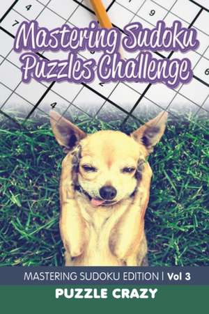 Mastering Sudoku Puzzles Challenge Vol 3 de Puzzle Crazy