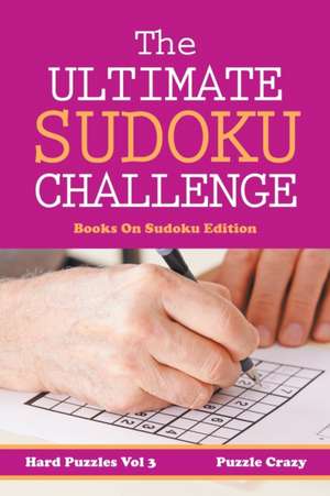 The Ultimate Soduku Challenge (Hard Puzzles) Vol 3 de Puzzle Crazy