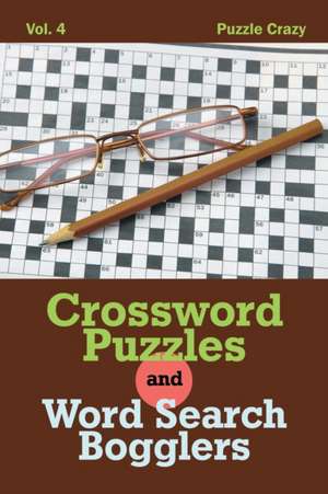 Crossword Puzzles And Word Search Bogglers Vol. 4 de Puzzle Crazy