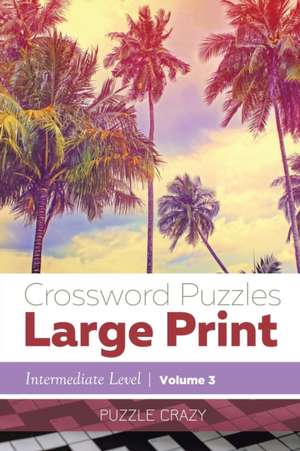 Crossword Puzzles Large Print (Intermediate Level) Vol. 3 de Puzzle Crazy