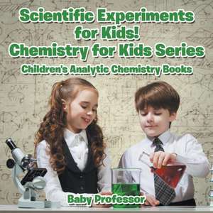 Scientific Experiments for Kids! Chemistry for Kids Series - Children's Analytic Chemistry Books de Baby