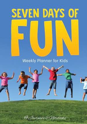 Seven Days of Fun - Weekly Planner for Kids de @Journals Notebooks