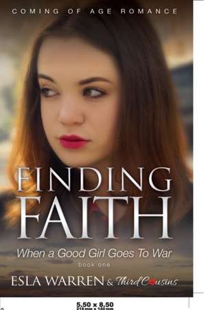 Finding Faith - When a Good Girl Goes To War (Book 1) Coming Of Age Romance de Third Cousins