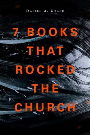 7 Books That Rocked the Church de Daniel A Crane