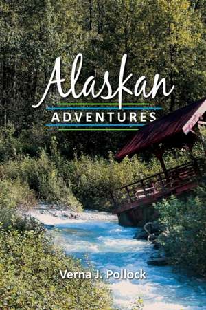 Alaskan Adventures de Verna J Pollock