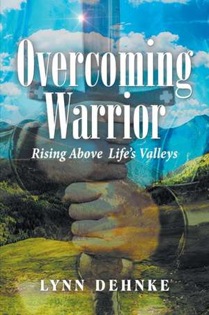 Overcoming Warrior de Lynn Dehnke