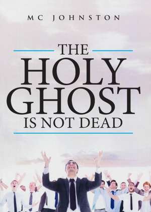 The Holy Ghost is Not Dead de Mc Johnston