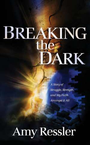 Breaking the Dark de Amy Ressler