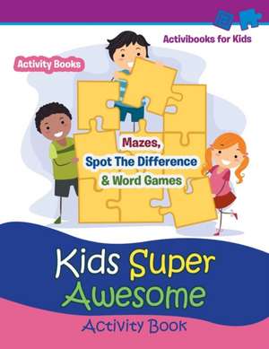 Kids Super Awesome Activity Book de Activibooks For Kids