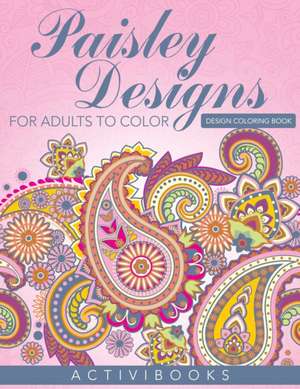 Paisley Designs For Adults To Color - Design Coloring Book de Activibooks