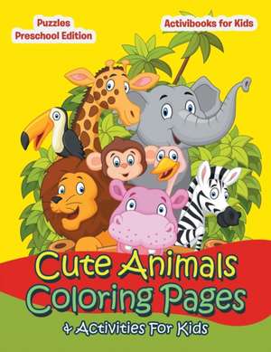 Cute Animals Coloring Pages & Activities For Kids - Puzzles Preschool Edition de Activibooks For Kids