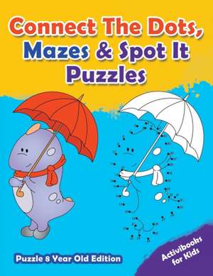 Connect The Dots, Mazes & Spot It Puzzles - Puzzle 8 Year Old Edition de Activibooks For Kids