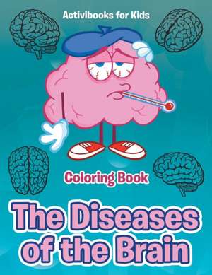 The Diseases of the Brain Coloring Book de Activibooks For Kids