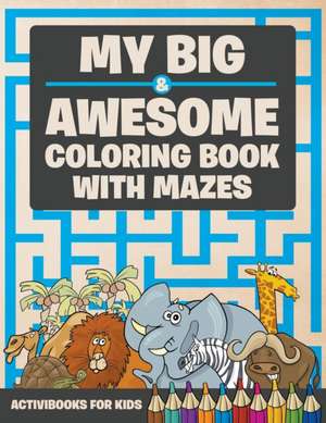 My Big & Awesome Coloring Book with Mazes de Activibooks For Kids