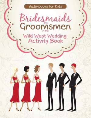 Bridesmaids and Groomsmen in the Wild West Wedding Activity Book de Activibooks For Kids