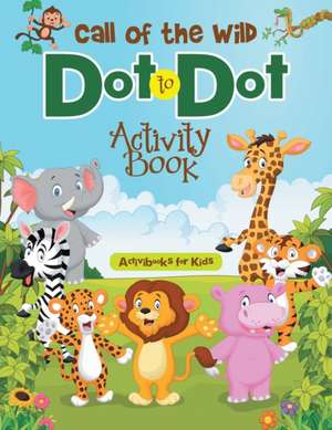 Call of the Wild Dot to Dot Activity Book de Activibooks For Kids