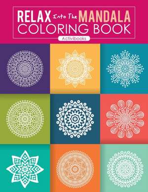 Relax Into The Mandala Coloring Book de Activibooks