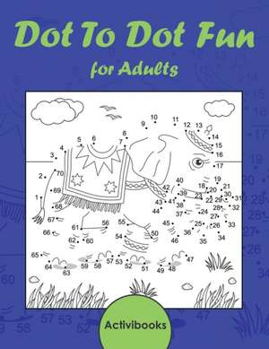 Dot To Dot Fun for Adults de Activibooks