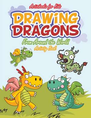 Drawing Dragons From Around the World Activity Book de Activibooks For Kids