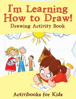 I'm Learning How to Draw! Drawing Activity Book de Activibooks For Kids