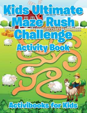 Kids Ultimate Maze Rush Challenge Activity Book de Activibooks For Kids