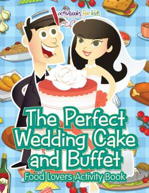 The Perfect Wedding Cake and Buffet de Activibooks For Kids