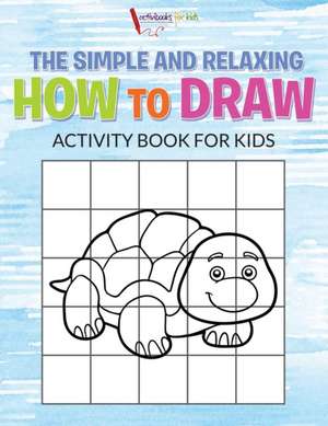 The Simple and Relaxing How to Draw Activity Book for Kids de Activibooks For Kids