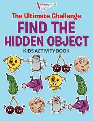 The Ultimate Challenge Find the Hidden Object Kids Activity Book de Activibooks For Kids