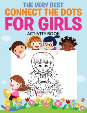 The Very Best Connect the Dots for Girls Activity Book de Activibooks For Kids