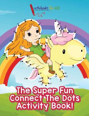 The Super Fun Connect The Dots Activity Book! de Activibooks For Kids