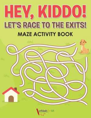 Hey, Kiddo! Let's Race to the Exits! Maze Activity Book de Activibooks For Kids