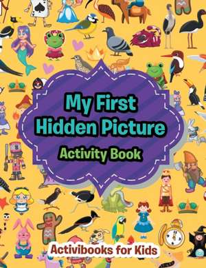 My First Hidden Picture Activity Book de Activibooks For Kids